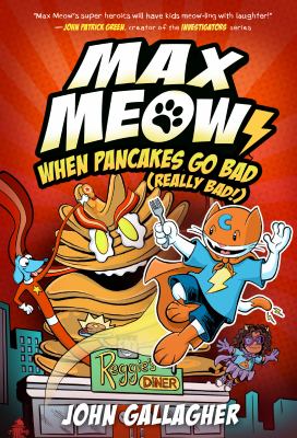 Cover for a Juvenile Graphic Novel. Max Meow fights a villain stack of pancakes atop a diner. Text reads, "Max Meow. When Pancakes Go Bad (Really Bad!)" Written by John Gallagher.