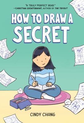 Cover for a Juvenile Graphic Novel. A young girl draws in a notebook, framed by ripped out pages. Text reads, "How to Draw A Secret." Written by Cindy Chang.