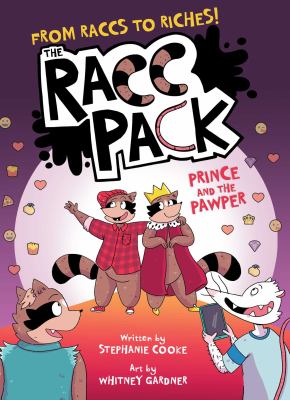 Cover for a Juvenile Graphic Novel. Two raccoons put on a theater show while a raccoon and a possum watch. Text reads, "From Raccs to Riches! The Racc Pack. Prince and the Pawper." Written by Stephanie Cooke. Art by Whitney Gardner.
