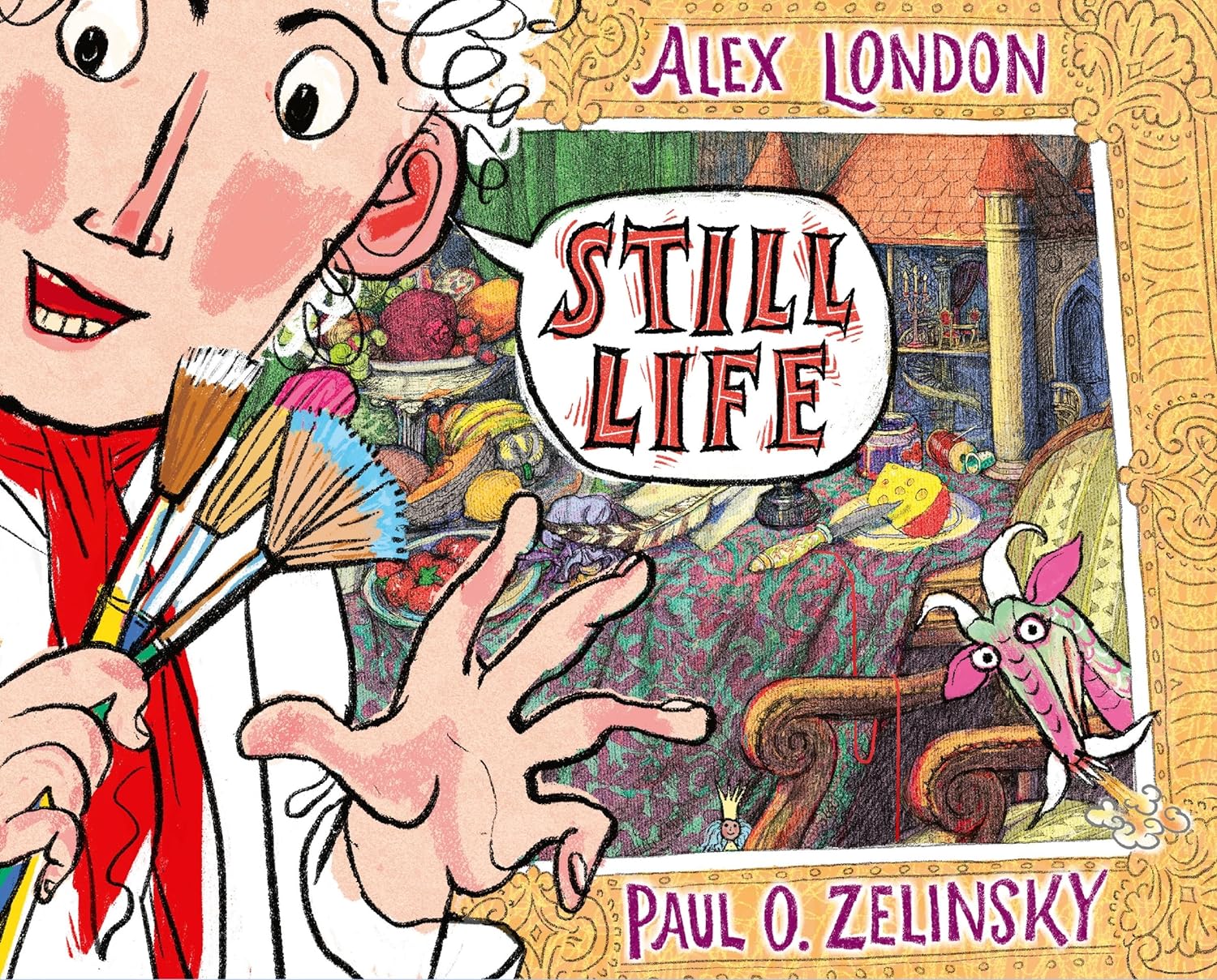 Cover for a children's picture book. An artist stands in front of a still-life painting. A text bubble emerging from the artist's mouth reads, "Still Life." Written by Alex London and Paul O. Zelinsky.