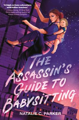 Cover for a teen novel. A woman scales a building at nighttime with a baby on her back. Text reads, "The Assassin's Guide to Babysitting. Natalie C. Parker."