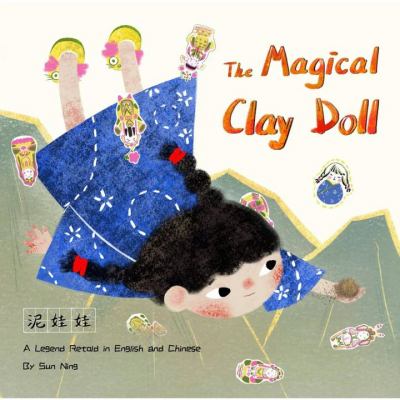 Cover for a Vox/Wonderbook. A young girl plays with clay, surrounded by doll templates. Text reads, "The Magical Clay Doll. A legend retold in English and Chinese." Written by Sun Ning.