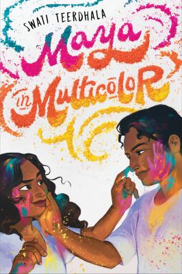 Cover for a teen novel. A south asian woman and man cover eachother in multicolor powder as they smile at eachother. Text reads, "Swati Teerdhala. Maya in Multicolor."