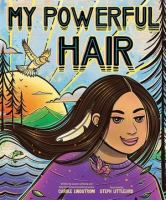 Cover for a Vox/Wonderbook. A young girl with a feather in her hair in a forest. Behind her is water, then a large bird with mountains and a rising sun. Text reads "My Powerful Hair." Written by Carole Lindstrom. Illustrated by Steph Littlebird.