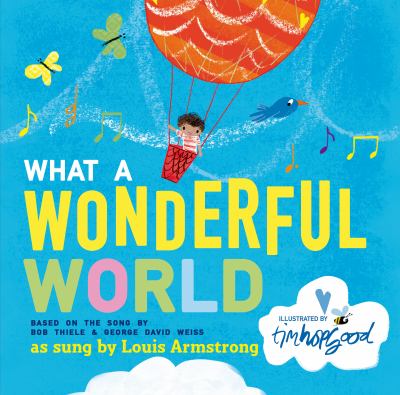 Cover for a Vox/Wonderbook. A young child floats in a hot air balloon in the sky. Text reads, "What a Wonderful World. Based on the song by Rob Thiele & George David Weiss. As sung by Louis Armstrong." Illustrated by Tim Hopgood.