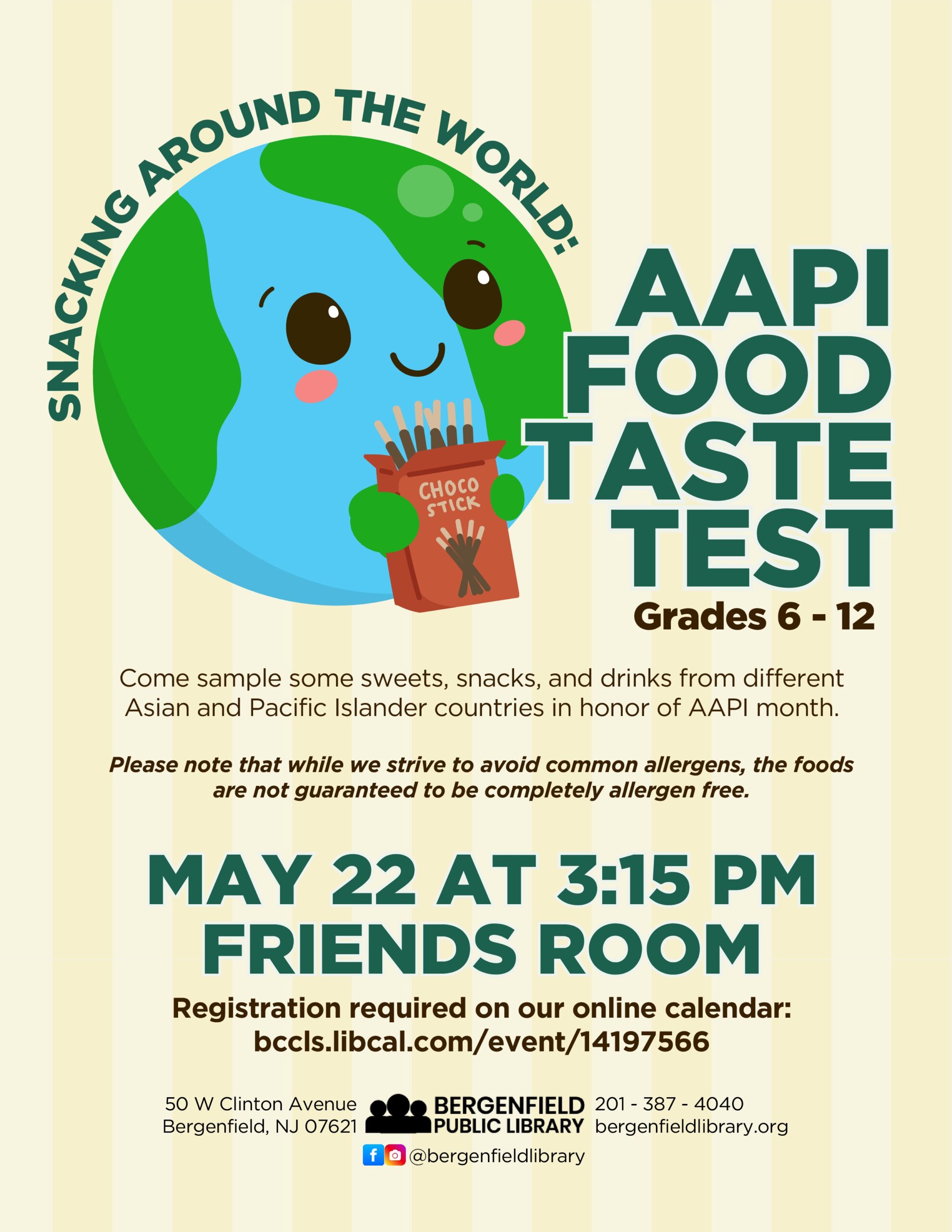 Flyer advertising a YA event at the library. A graphic of a chibi Earth holds a box of Choco Sticks. Text reads, "Snacking around the world: AAPI Food Taste Test. Grades 6-12. Come sample some sweets, snacks, and drinks from different Asian and Pacific Islander countries in honor of AAPI month. Please note that while we strive to avoid common allergens, the foods are not guaranteed to be completely allergen free. May 22 at 3:15pm. Friends room. Registration required on our online calendar: bccls.libcal.com/event/14197566. 50 W. Clinton Avenue, Bergenfield, NJ 07621. Bergenfield Public Library. 201-387-4040. bergenfieldlibrary.org. Facebook/ Instagram: @bergenfieldlibrary "