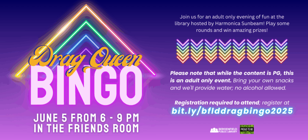 Homepage slider advertising library program. Text reads, "Drag Queen Bingo. June 5 from 6-9pm in the Friends Room. Join us for an adult only evening of fun at the library hosted by Harmonica Sunbeam! Play some rounds and win amazing prizes! Please note that while the content is PG, this is an adult only event. Bring your own snacks and we'll provide water; no alcohol allowed. Registration required to attend; register at bit.ly/bflddragbingo2025." Small graphic for Bergenfield Public Library. Small graphic for "Bergenfield Proud to Be Stigma Free."