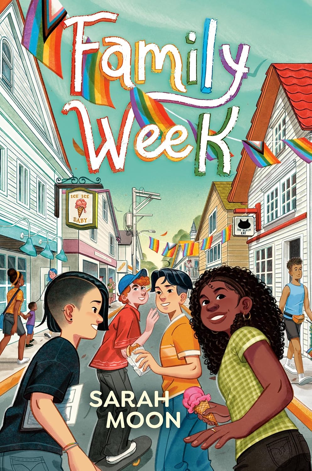 Cover of Juvenile Chapter Book. A group of teens walk down a town street filled with pride flags. Text reads, "Family Week." Written by Sarah Moon.