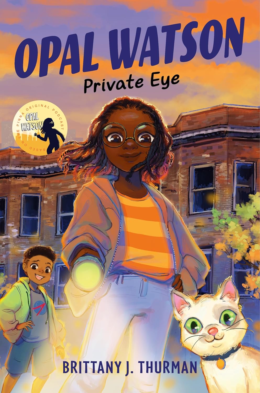 Cover of Juvenile Chapter Book. A young girl shines a light at the reader. A white cat sits on her right, and a young boy stands at her left in the background. Text reads, "Opal Watson. Private Eye." Written by Brittany J. Thurman.