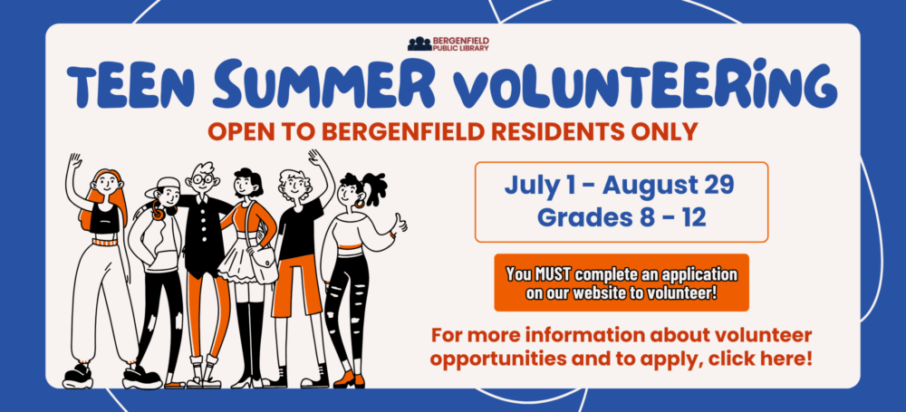 Graphic slider advertisement for teen summer volunteering at the library. A drawn graphic shows a happy group of teens. Text reads, "Teen Summer Volunteering. Open to Bergenfield Residents Only. July 1-August 29. Grades 8-12. You MUST complete an application on our website to volunteer! For more information about volunteer opportunities and to apply, click here!"