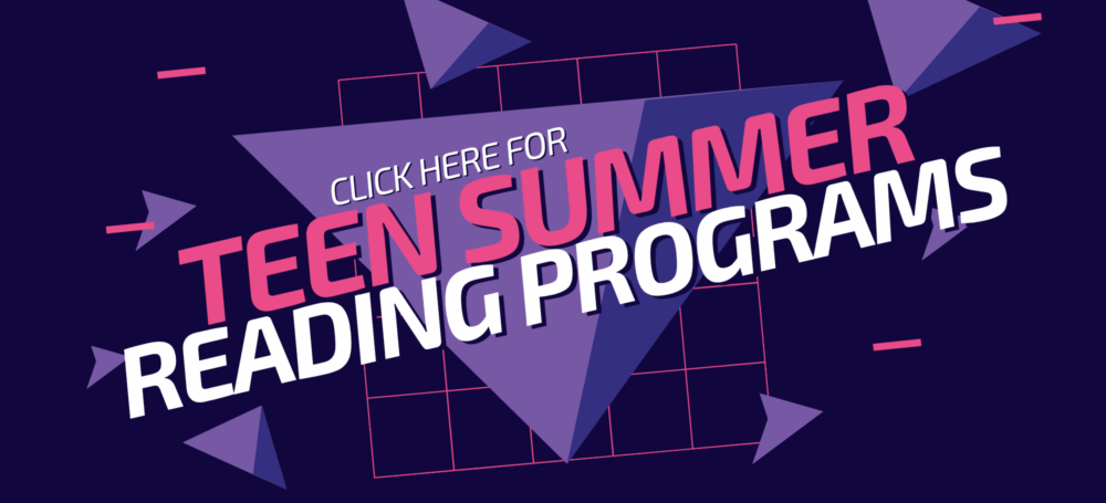 Slider graphic advertising the Teen Summer Reading Programs. Links to the Teen Summer Reading Program page. Text reads, "Click Here For Teen Summer Reading Programs."