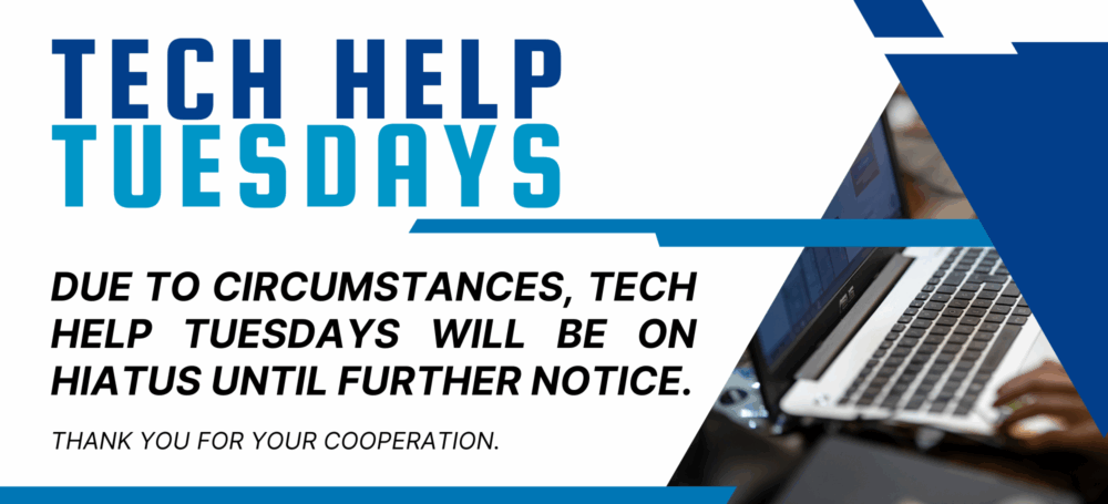 Information slider graphic regarding tech help tuesday program hiatus. Text reads, "Tech Help Tuesdays. Due to circumstances, tech help tuesdays will be on hiatus until further notice. Thank you for your cooperation."