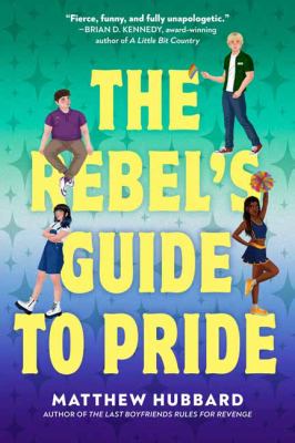Cover for a teen novel. Two male teens and two female teens sit on the title of the novel. The gay pride flag gradient is the background. Text reads, "The Rebel's Guide to Pride."