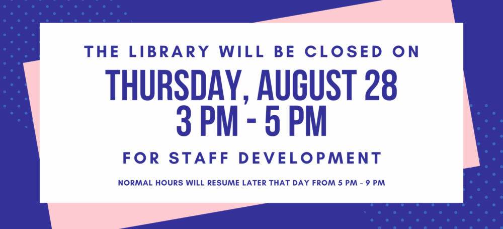 Library will be closed on Thurs 8/28 from 3pm-5pm for staff development. Normal service resumes at 5pm.
